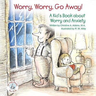 Worry, Worry, Go Away!: A Kid's Book about Worry and Anxiety